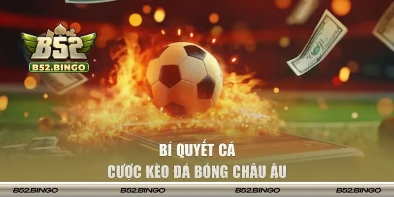 Bí quyết cá cược kèo đá bóng châu Âu