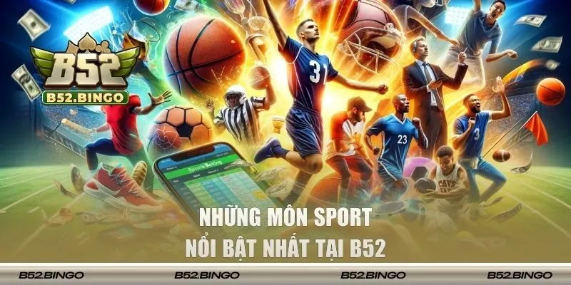 Cập nhật những môn sport nổi bật nhất tại B52