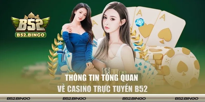 Thông tin tổng quan về casino trực tuyến B52