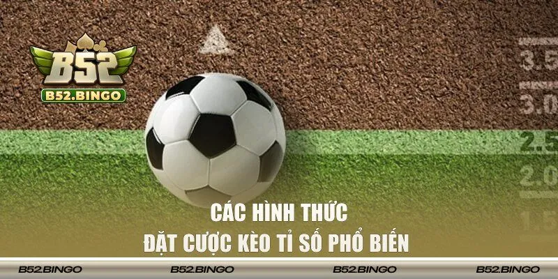 Hình thức đặt cược tỉ số trận đấu phổ biến
