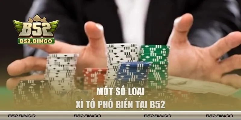 Một số loại Xì Tố phổ biến tại B52